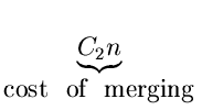 $\displaystyle \underbrace{C_2 n}_{\mbox{cost \space of \space merging}}^{}\,$