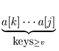 $\displaystyle \underbrace{a[k] \space \cdots \space a[j]}_{\mbox{keys} \space \geq v}^{}\,$